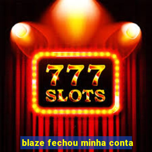 blaze fechou minha conta